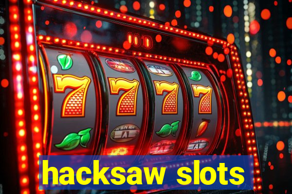 hacksaw slots