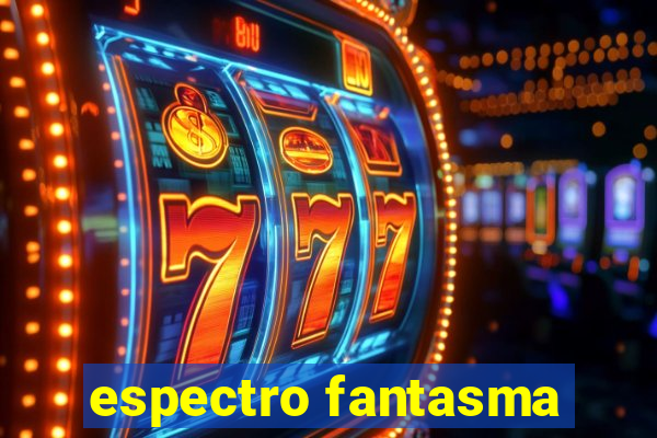 espectro fantasma