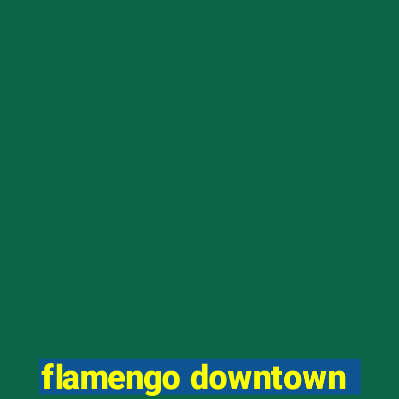 flamengo downtown