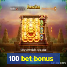 100 bet bonus