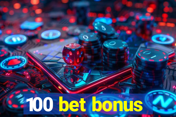 100 bet bonus