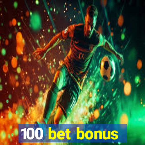 100 bet bonus