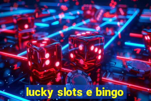 lucky slots e bingo