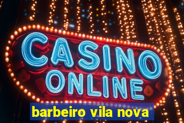 barbeiro vila nova