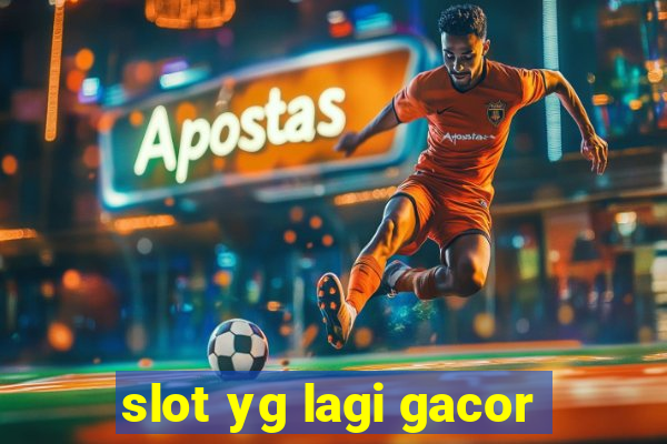 slot yg lagi gacor