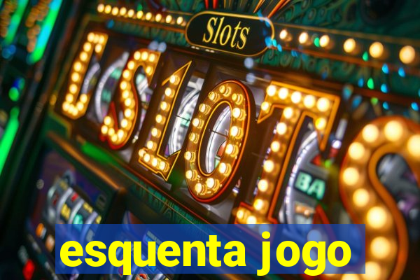 esquenta jogo