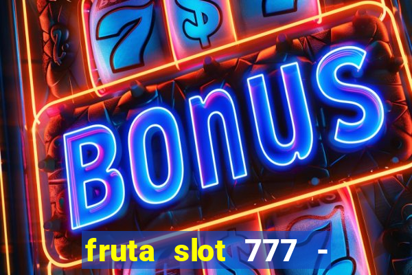 fruta slot 777 - mega jackpot