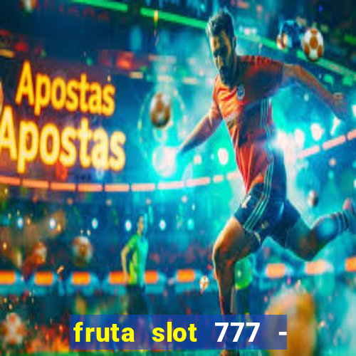 fruta slot 777 - mega jackpot