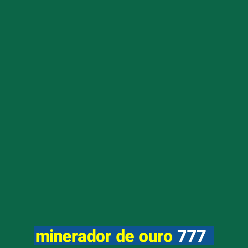 minerador de ouro 777