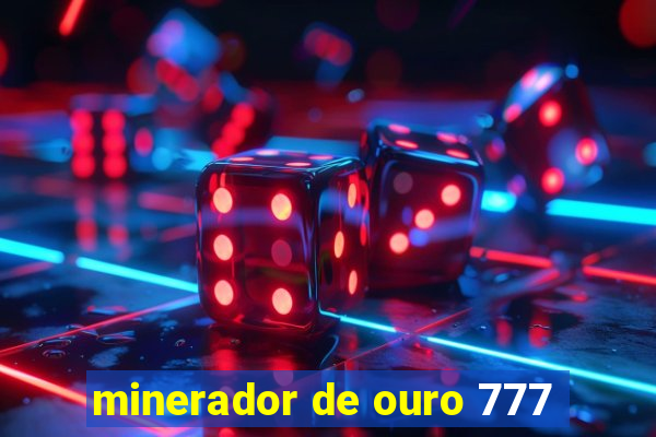 minerador de ouro 777