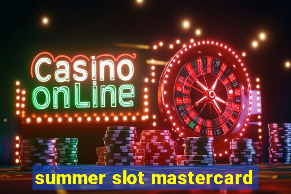 summer slot mastercard