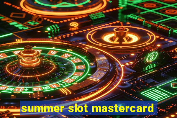 summer slot mastercard