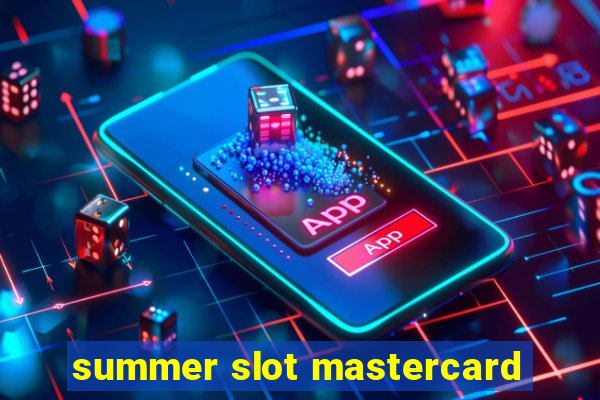 summer slot mastercard