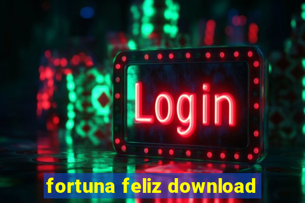 fortuna feliz download