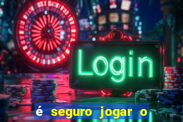 é seguro jogar o jogo do tigre