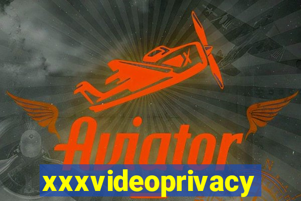 xxxvideoprivacy