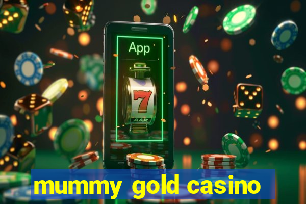 mummy gold casino