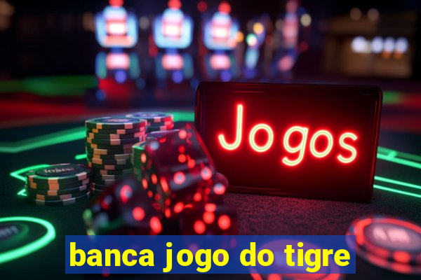 banca jogo do tigre