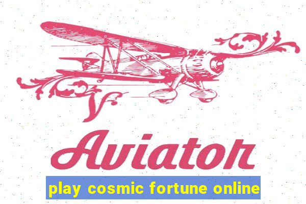 play cosmic fortune online