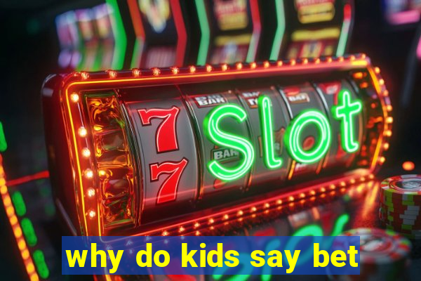 why do kids say bet