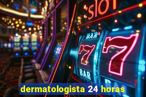 dermatologista 24 horas