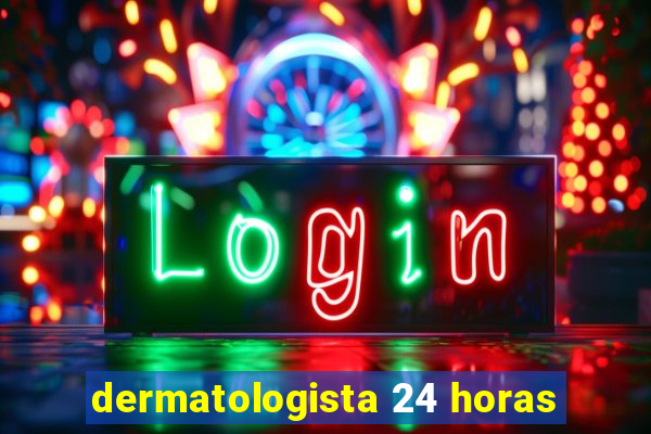 dermatologista 24 horas