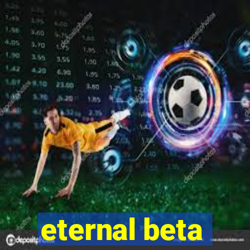 eternal beta