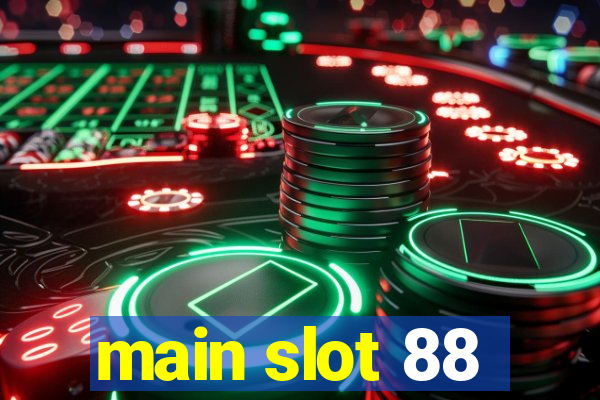 main slot 88