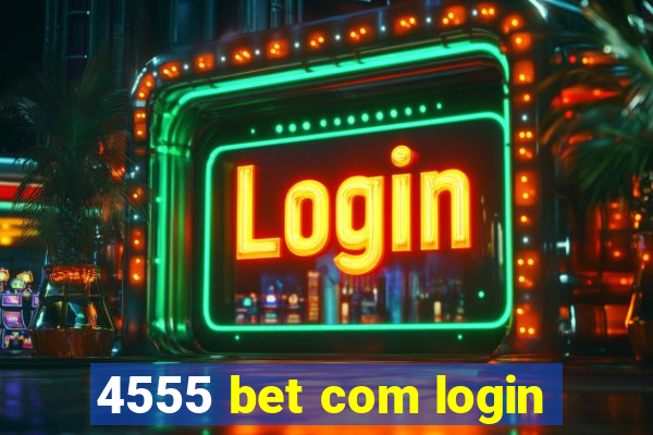 4555 bet com login