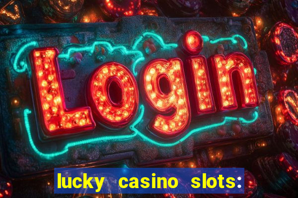 lucky casino slots: win cash