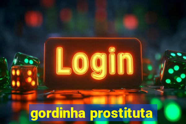 gordinha prostituta