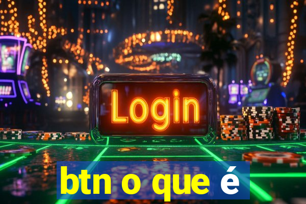 btn o que é