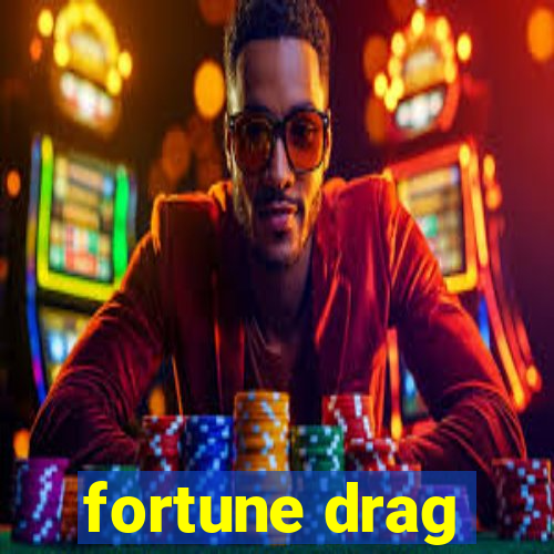 fortune drag