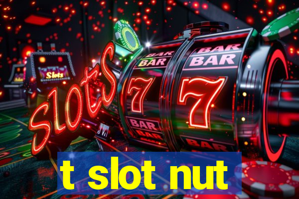 t slot nut