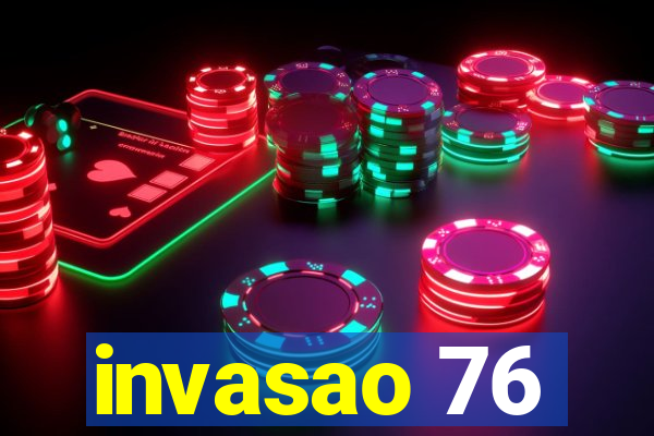 invasao 76