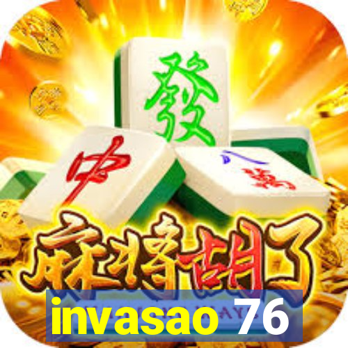 invasao 76