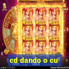 cd dando o cu