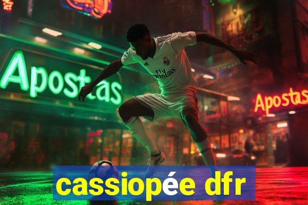 cassiopée dfr