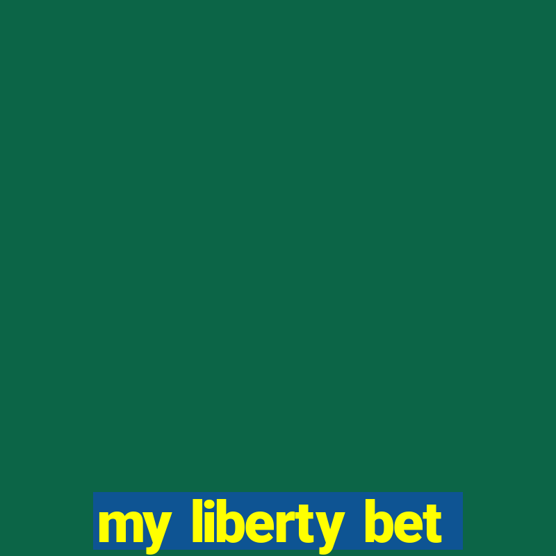 my liberty bet