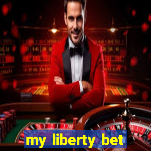 my liberty bet