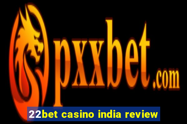 22bet casino india review