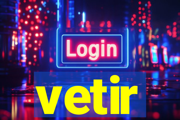 vetir