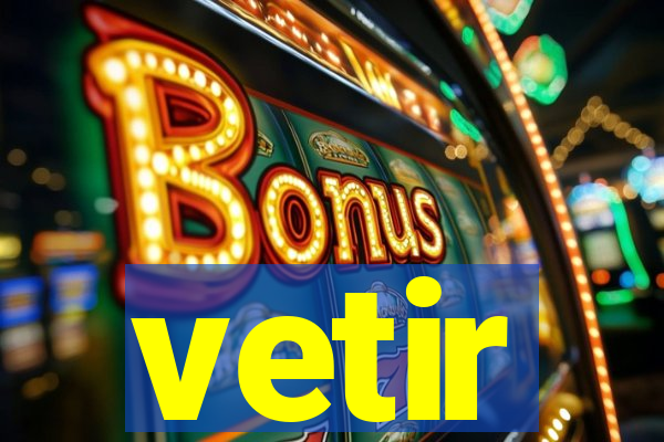 vetir