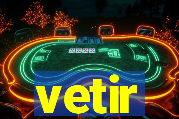 vetir