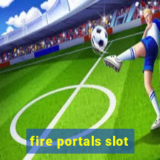 fire portals slot