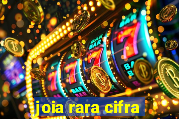 joia rara cifra