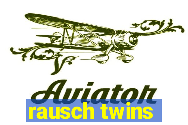 rausch twins