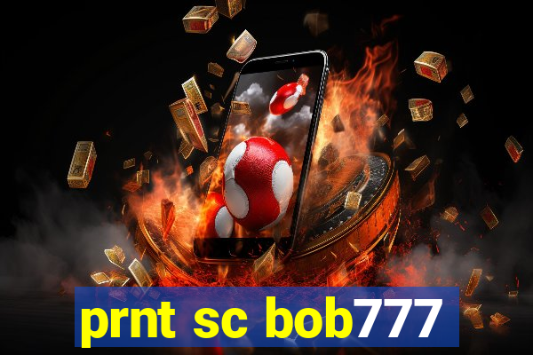 prnt sc bob777