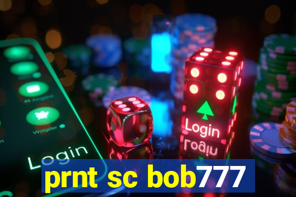 prnt sc bob777