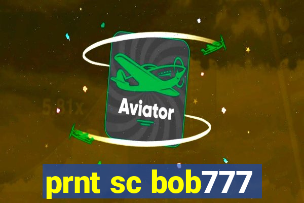 prnt sc bob777